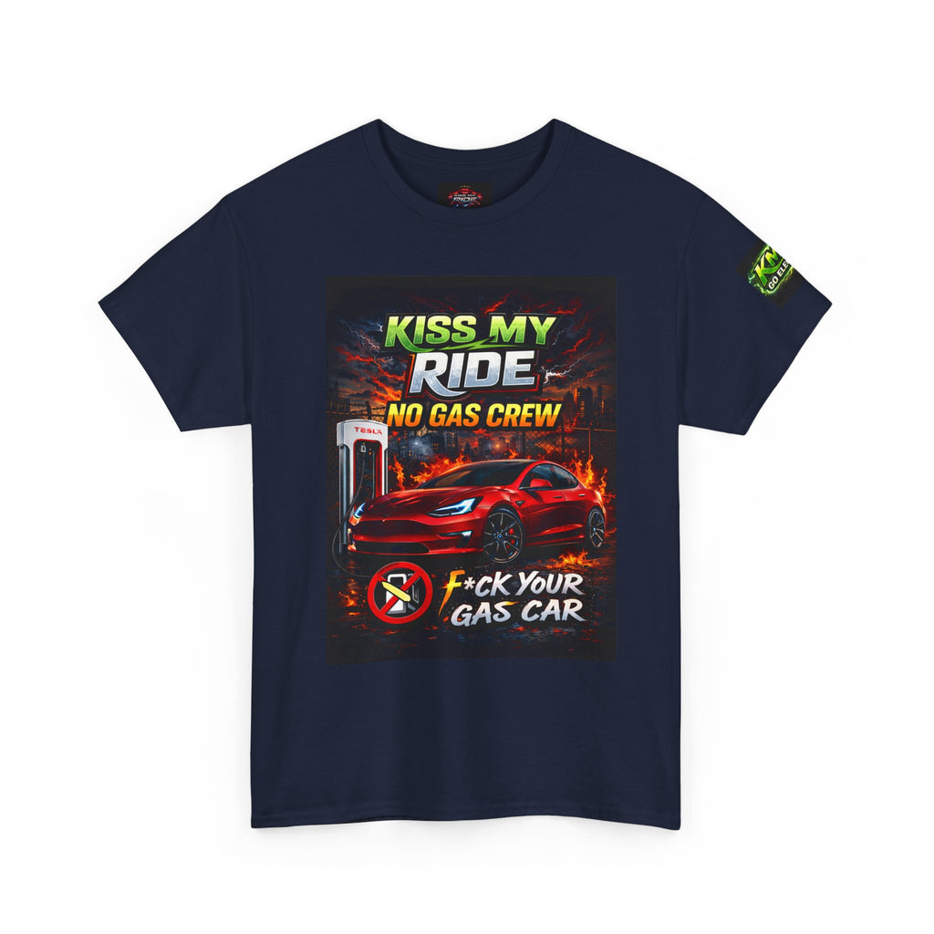 Kiss My Ride Car Tee — “No Gas Crew / F*ck Your Gas Car” Graphic T-Shirt