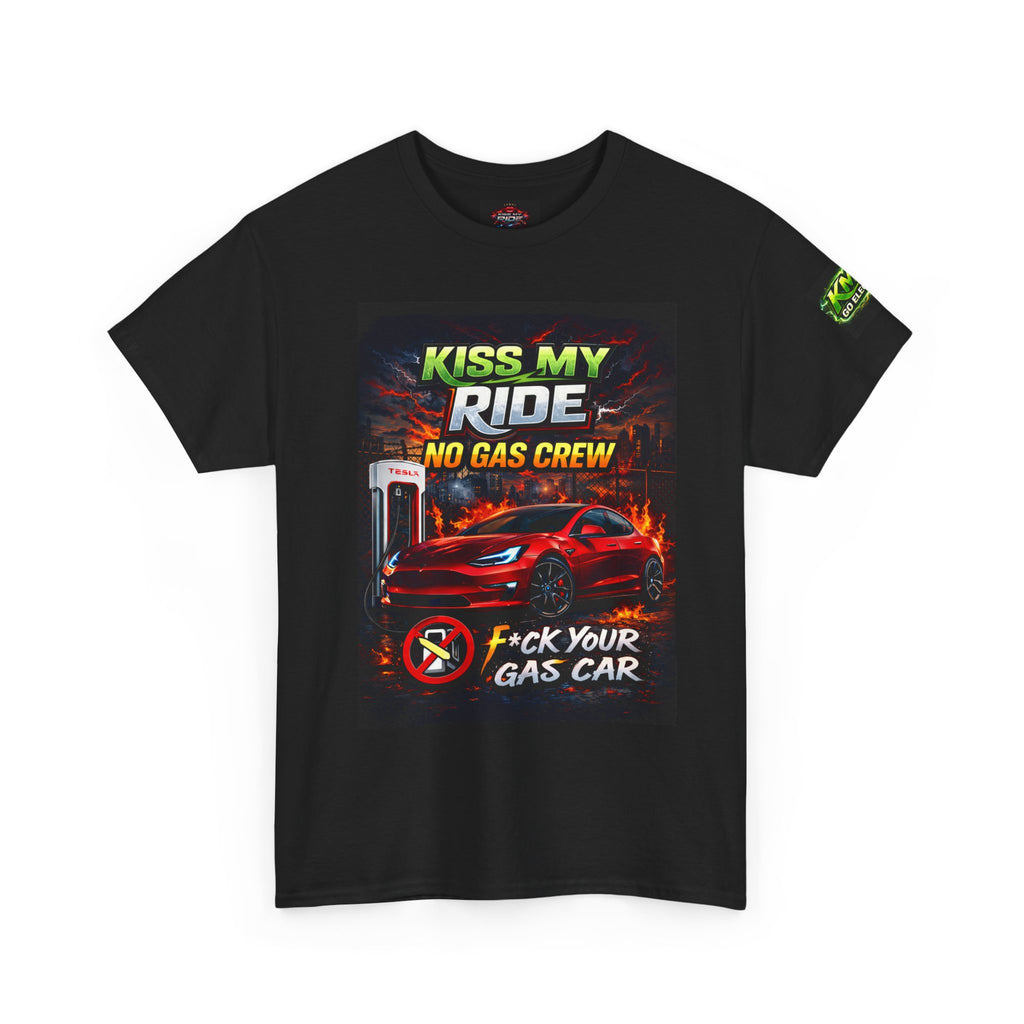 Kiss My Ride Car Tee — “No Gas Crew / F*ck Your Gas Car” Graphic T-Shirt