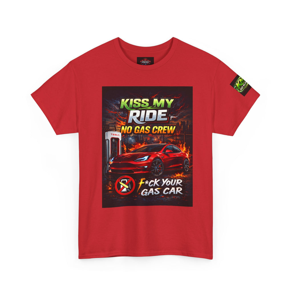 Kiss My Ride Car Tee — “No Gas Crew / F*ck Your Gas Car” Graphic T-Shirt